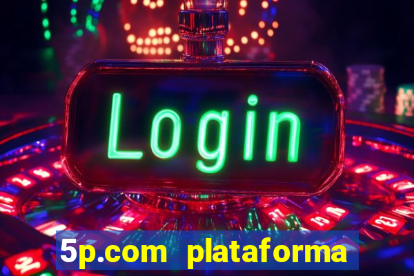 5p.com plataforma de jogos